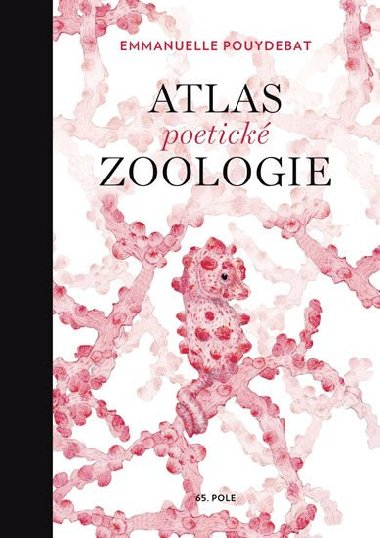 Atlas poetické zoologie - Emmanuelle Pouydebat