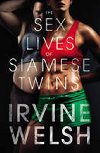 The Sex Lives of Siamese Twins - Welsh Irvine
