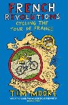 French Revolutions: Cycling the Tour de France - Moore Tim