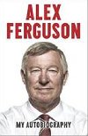Alex Ferguson - My Autobiography - Ferguson Alex