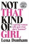 Not That Kind of Girl: A Young Woman Tells You What Shes Learned - Dunhamov Lena
