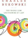 The People Look Like Flowers at Last - Bukowski Charles