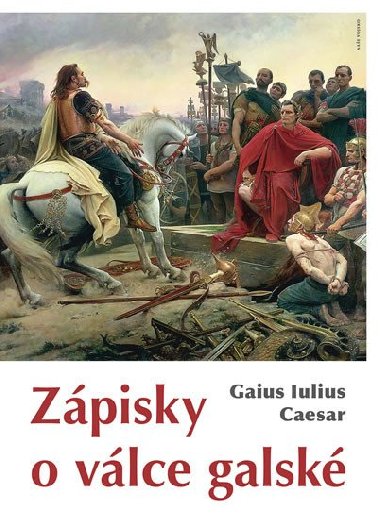 Zpisky o vlce galsk - Gaius Iulius Caesar