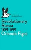 Revolutionary Russia, 1891-1991 - Figes Orlando