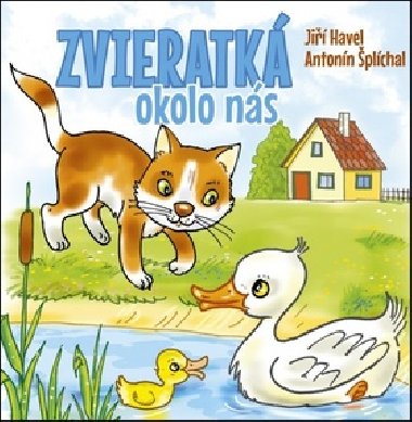 Zvieratká okolo nás - Jiří Havel; Antonín Šplíchal