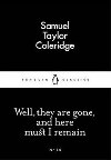 Well, they are gone, and here must I remain - Coleridge Samuel Taylor