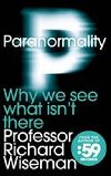Paranormality - Why We See What Isnt There - Wiseman Richard