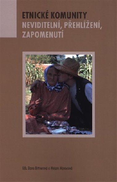 Etnick komunity - Neviditeln, zapomenut, pehlen - Dana Bittnerov,Mirjam Moravcov