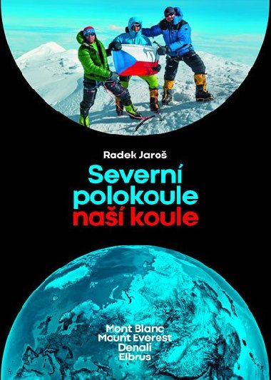 Severní polokoule naší koule: Mont Blanc, Mount Everest, Denali, Elbrus - Radek Jaroš