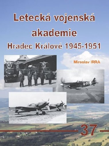 Leteck vojensk akademie Hradec Krlov 1945-1951 - Irra Miroslav