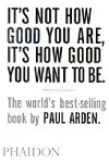Its Not How Good You are, its How Good You Want to be - Arden Paul