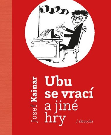 Ubu se vrac a jin hry - Josef Kainar