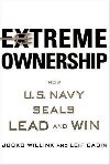 Extreme Ownership : How U.S. Navy SEALs Lead and Win - Willink Jocko
