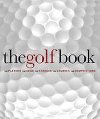 The Golf Book : The Players / The Gear / The Strokes / The Courses / The Championships - Newell Steve