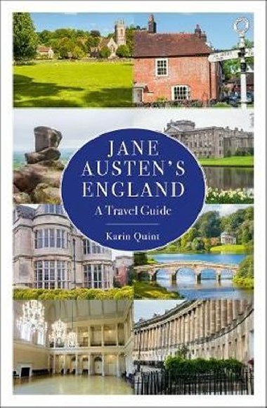 Jane Austens England : A Travel Guide - Quint Karin