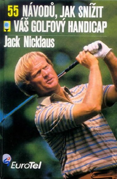 55 návodů, jak snížit váš golfový handicap - Jack Nicklaus
