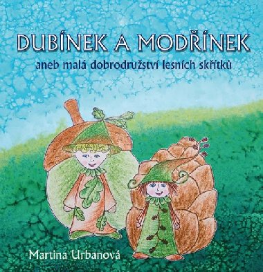 Dubnek a Modnek aneb mal dobrodrustv lesnch sktk - Martina Urbanov