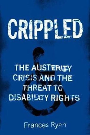 Crippled : Austerity and the Demonization of Disabled People - Ryan Frances