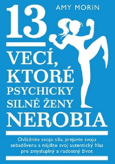 13 vecí, ktoré psychicky silné ženy nerobia - Amy Morin