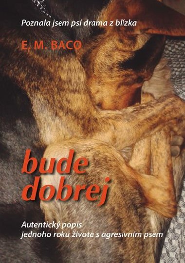 Bude dobrej... Poznala jsem ps drama z blzka - E.M. Baco