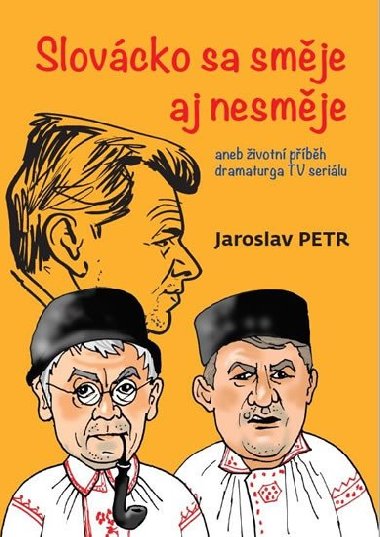 Slovcko sa smje aj nesmje aneb ivotn pbh dramaturga TV serilu - Jaroslav Petr