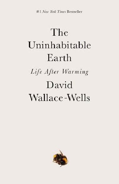 The Uninhabitable Earth : A Story of the Future - Wallace-Wells David