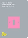 How to Think More about Sex - de Botton Alain