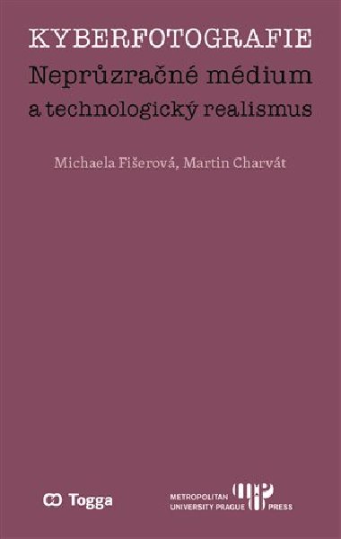 Kyberfotografie. Neprzran mdium a technologick realismus - Michaela Fierov,Martin Charvt