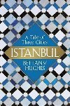 Istanbul - A Tale Of Three Cities - Hughes Bettany