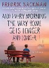 And Every Morning the Way Home Gets Longer and Longer: A Novella - Backman Fredrik
