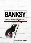 Banksy : The Man Behind the Wall - Ellsworth-Jones Will