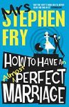 How to Have an Almost Perfect Marriage - paperback - Fry Stephen
