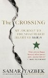 The Crossing: My Journey to the Shattered Heart of Syria - Yazbek Samar