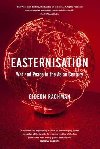Easternisation - War and Peace in the Asian Century - Rachman Gideon