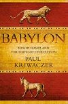 Babylon : Mesopotamia and the Birth of Civilization - Kriwaczek Paul
