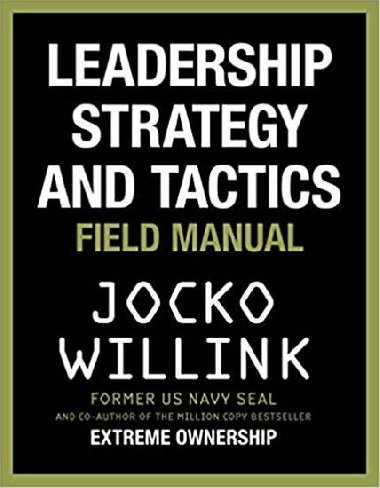 Leadership Strategy and Tactics : Field Manual - Willink Jocko