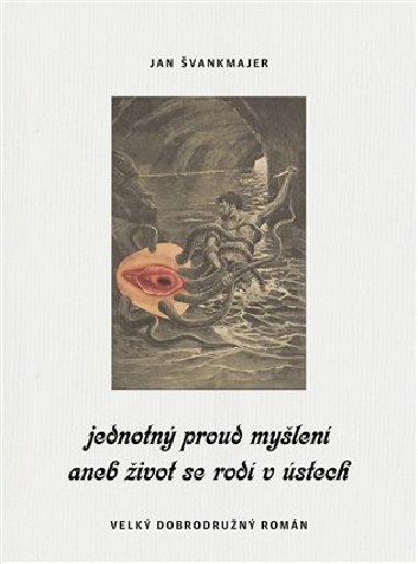 Jednotn proud mylen aneb ivot se rod v stech - Jan vankmajer