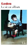 La vie est ailleurs - Kundera Milan