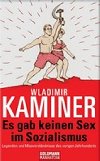 Es gab keinen Sex im Sozialism - Kaminer Wladimir