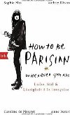 How To Be Parisian wherever you are - Liebe, Stil und Lssigkeit a la franaise - Berest Anne a kolektiv