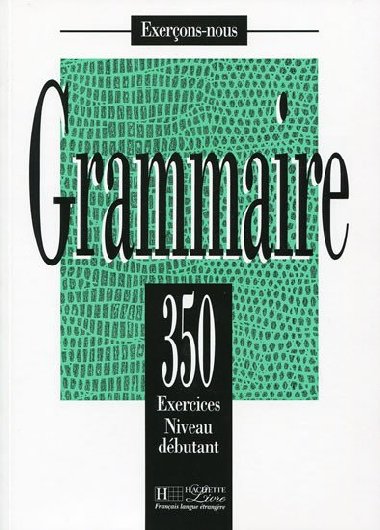 Grammaire 350 Exercices Niveau dbutant - Livre de leleve - kolektiv autor