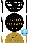 Leaders Eat Last : Why Some Teams Pull Together and Others Don`t - Sinek Simon
