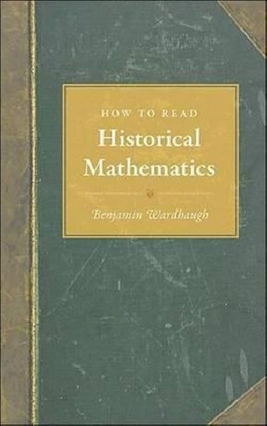 How to Read Historical Mathematics - Wardhaugh Benjamin