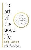 The Art of the Good Life - Rolf Dobelli