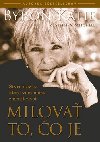 Milovať to, čo je - Katie Byron; Stephen Mitchell