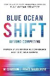 Blue Ocean Shift : Beyond Competing - Proven Steps to Inspire Confidence and Seize New Growth - Kim W.Chan, Mauborgne Rene,