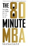 The 80 Minute MBA : Everything Youll Never Learn at Business School - Reeves Richard
