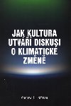 Jak kultura utv diskusi o klimatick zmn - Andrew J. Hoffman