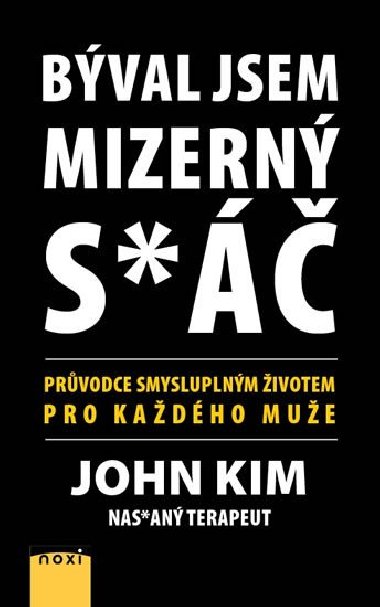 Bval jsem mizern s* - Prvodce smysluplnm ivotem pro kadho mue - Kim John