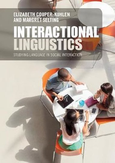 Interactional Linguistics : Studying Language in Social Interaction - Couper-Kuhlen Elizabeth